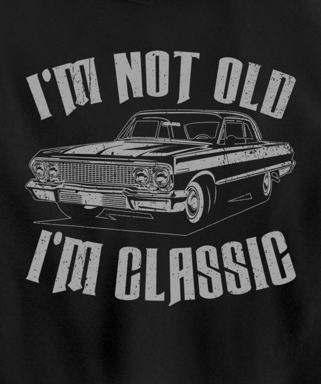 I'm Not Old I'm Classic Funny Car For Men Women Pullover Hoodie