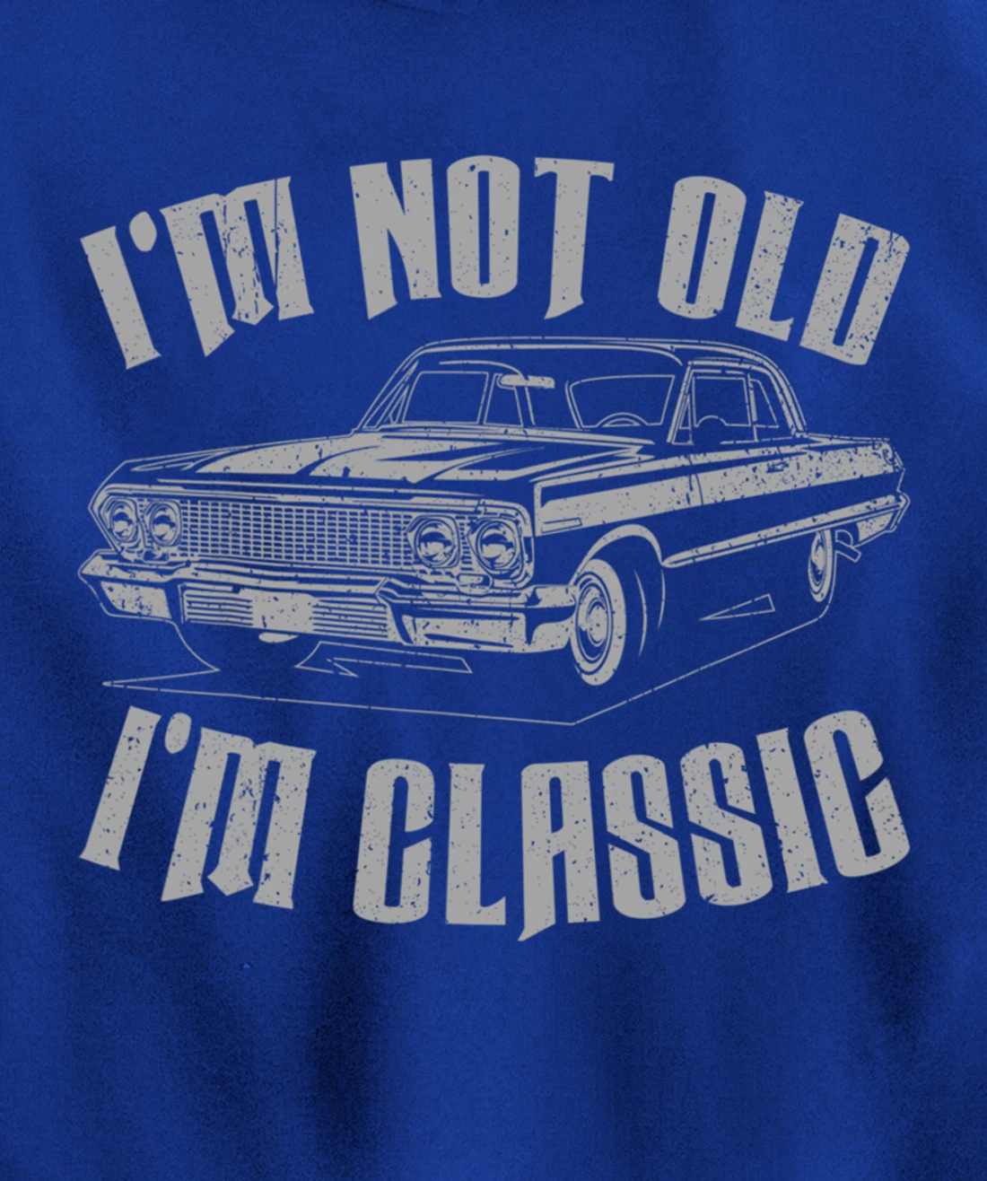 I'm Not Old I'm Classic Funny Car For Men Women Pullover Hoodie