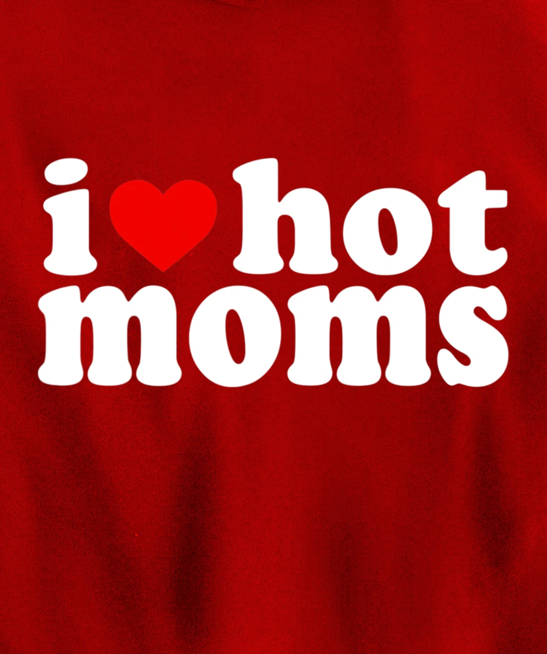 I Love Hot Moms Hoodie Red Heart Hot Mother milf mommy Pullover Hoodie