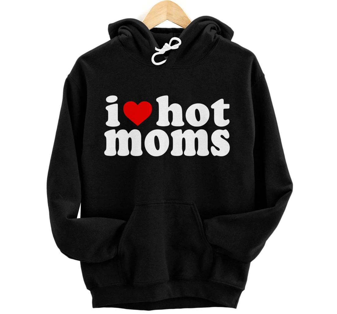 I Love Hot Moms Hoodie Red Heart Hot Mother milf mommy Pullover Hoodie