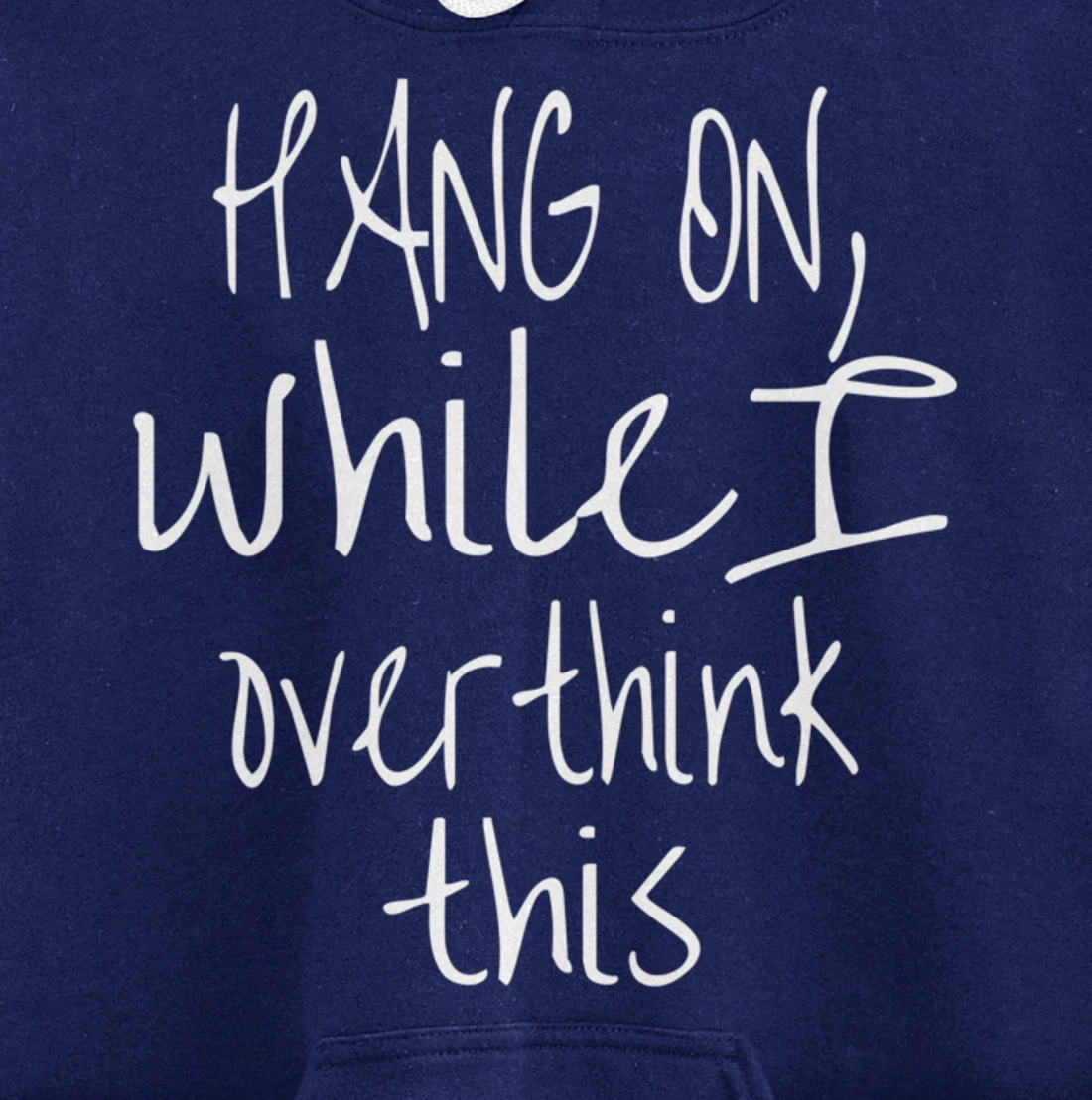 Hang On While I Overthink This - Funny Saying Pullover Hoodie