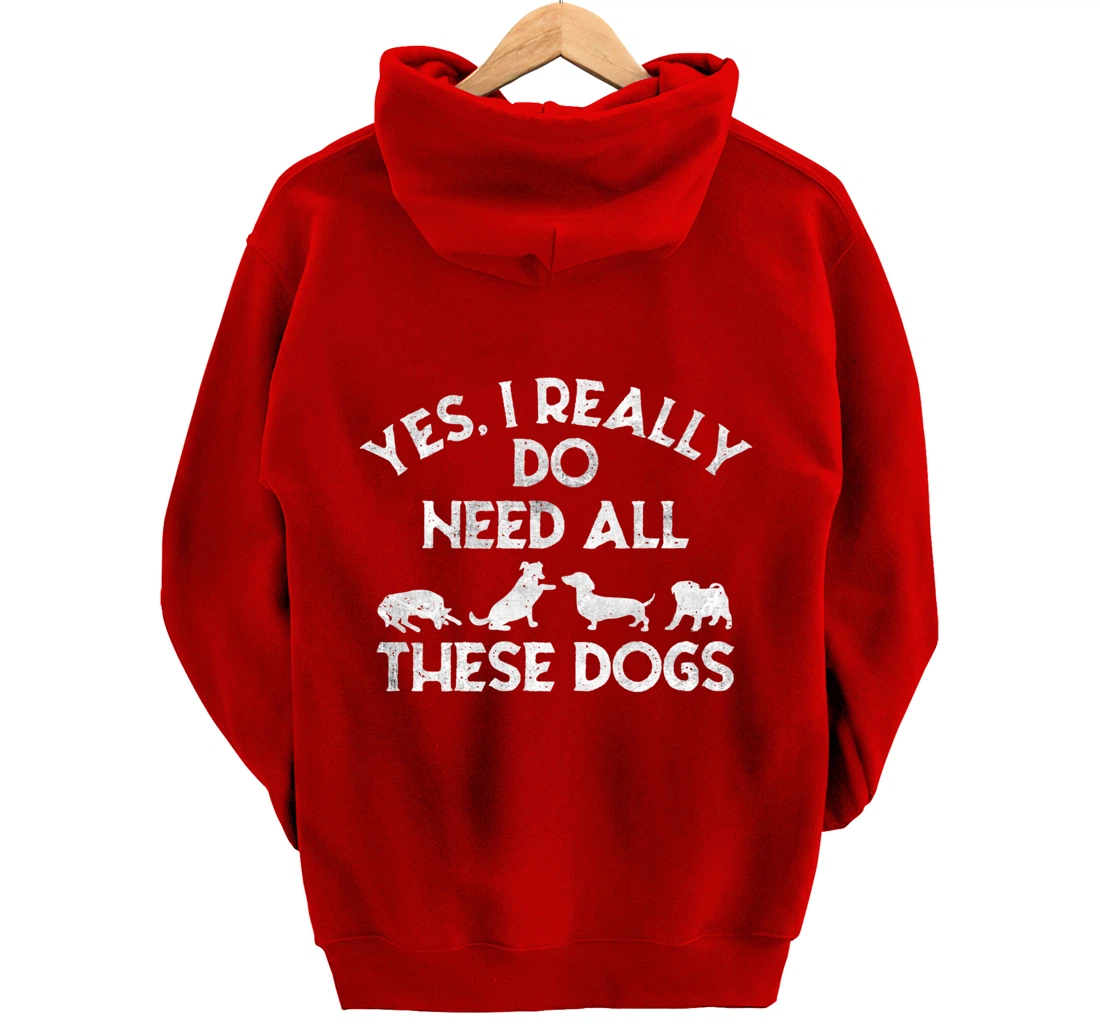 Yes I Need All These Dogs Lover Dog Rescue Funny Saying Gift Pullover Hoodie