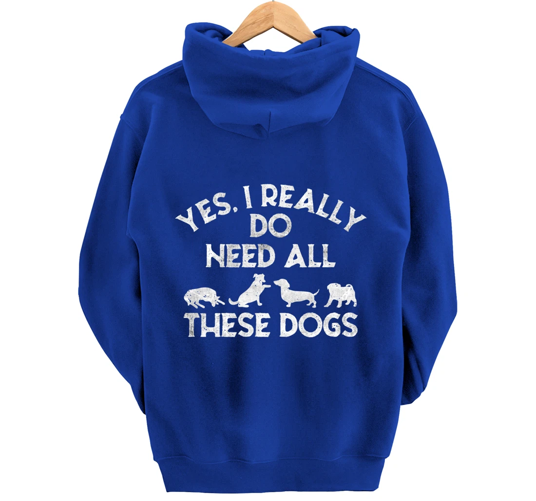 Yes I Need All These Dogs Lover Dog Rescue Funny Saying Gift Pullover Hoodie