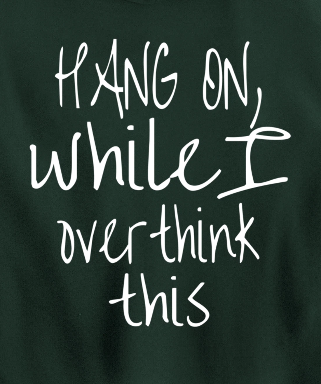 Hang On While I Overthink This - Funny Saying Pullover Hoodie