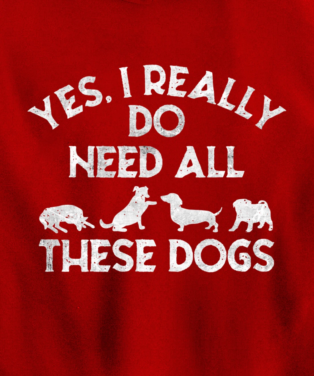 Yes I Need All These Dogs Lover Dog Rescue Funny Saying Gift Pullover Hoodie