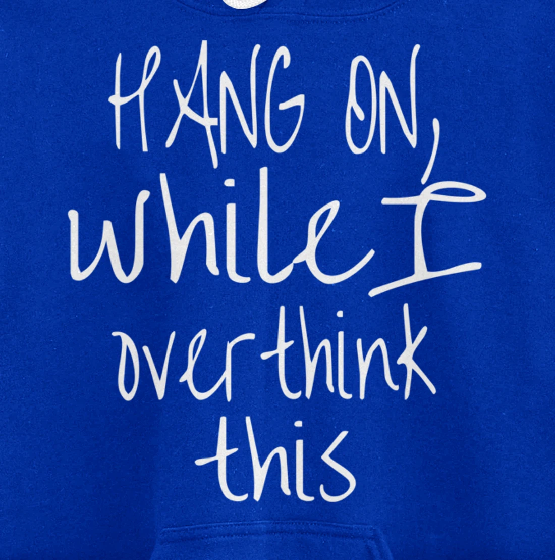 Hang On While I Overthink This - Funny Saying Pullover Hoodie