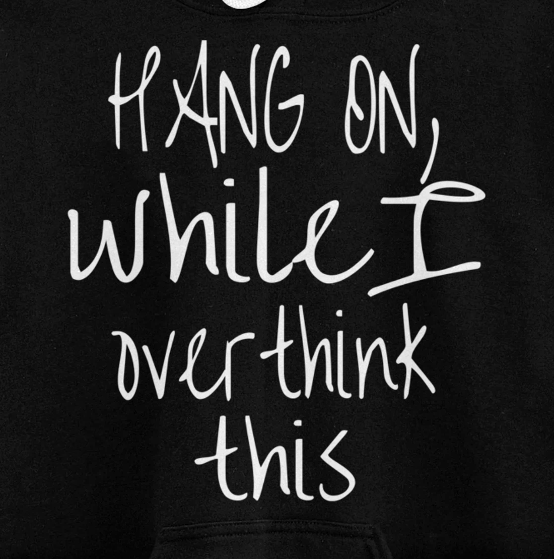 Hang On While I Overthink This - Funny Saying Pullover Hoodie