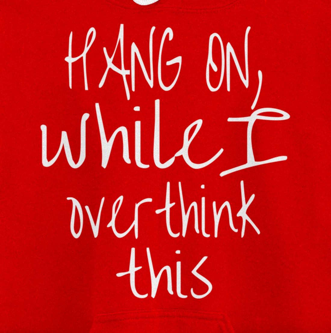 Hang On While I Overthink This - Funny Saying Pullover Hoodie