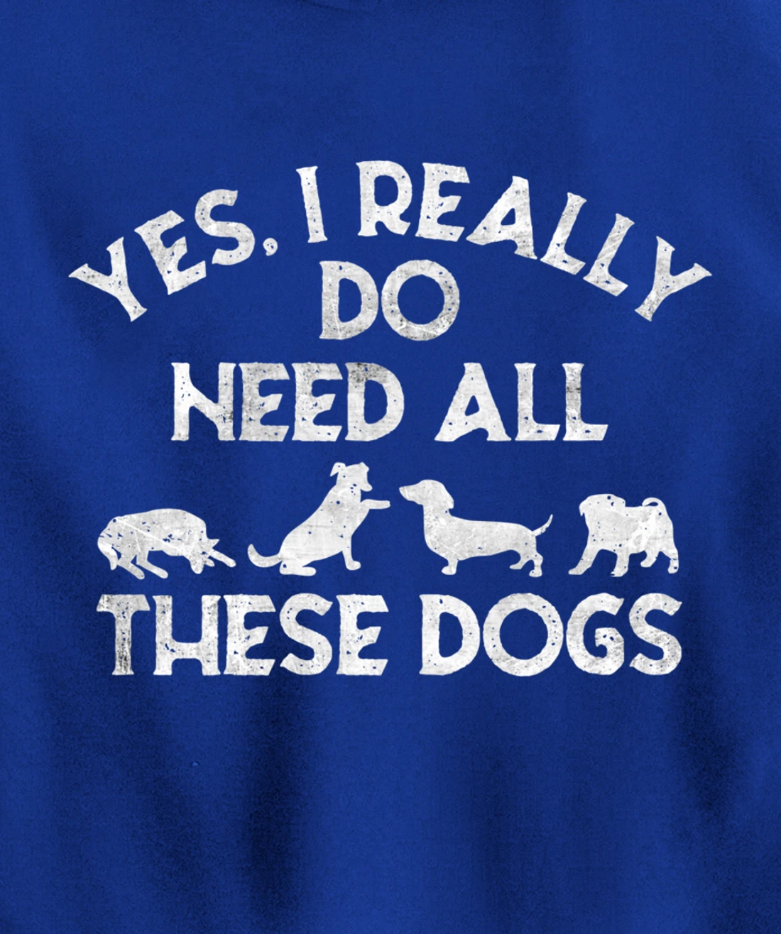 Yes I Need All These Dogs Lover Dog Rescue Funny Saying Gift Pullover Hoodie