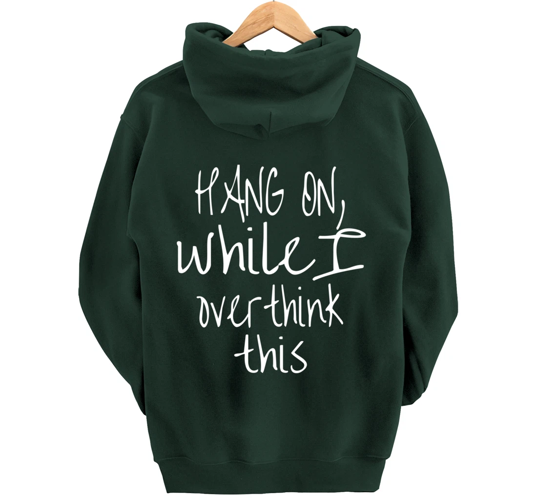 Hang On While I Overthink This - Funny Saying Pullover Hoodie