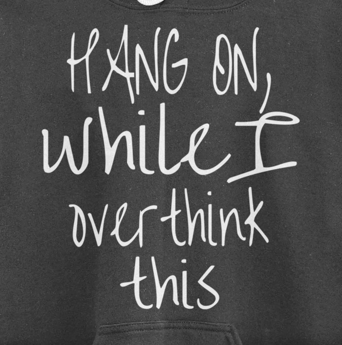 Hang On While I Overthink This - Funny Saying Pullover Hoodie