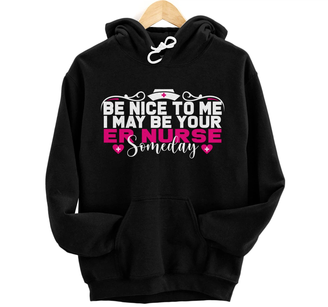 Funny Nursing Lover Be Nice Graphic Women and Girls ER Nurse Pullover Hoodie