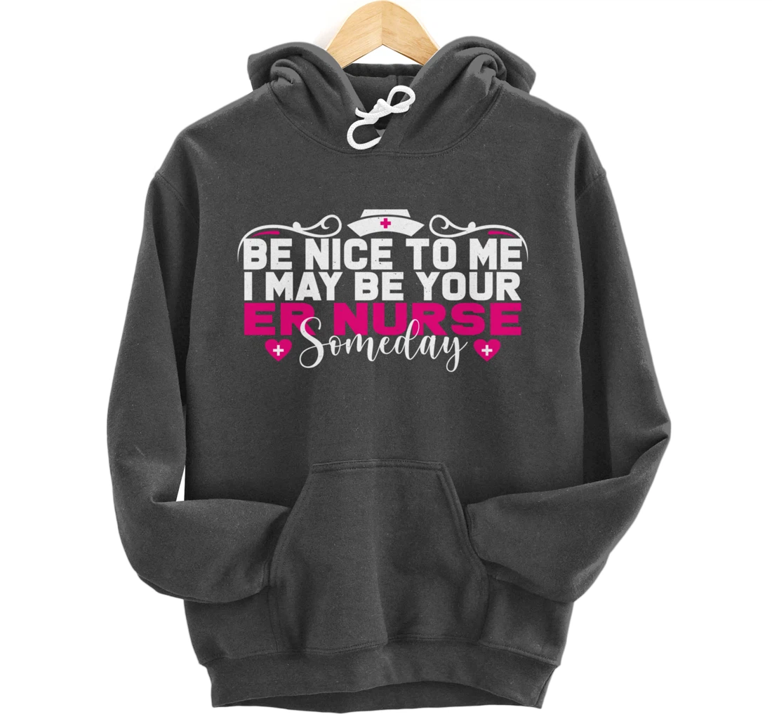 Funny Nursing Lover Be Nice Graphic Women and Girls ER Nurse Pullover Hoodie