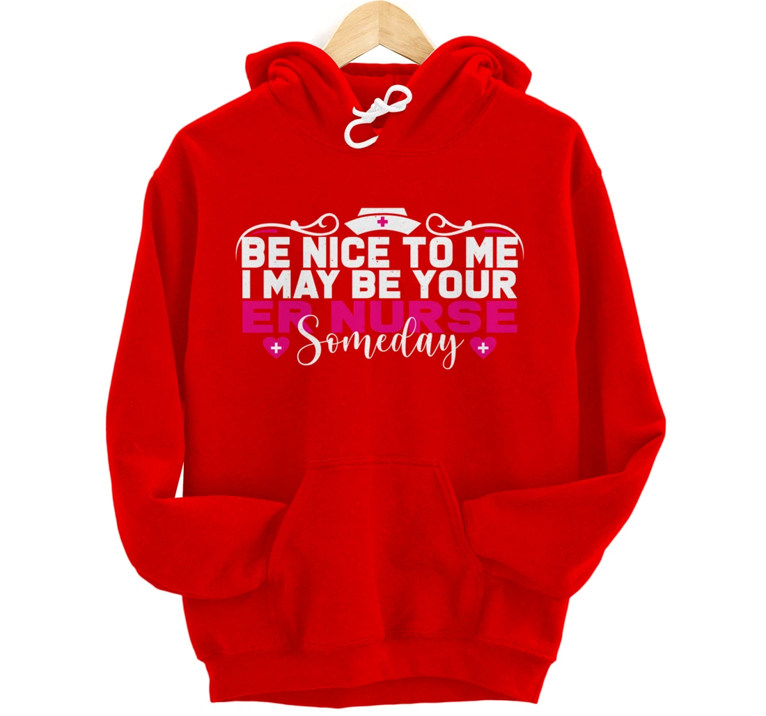 Funny Nursing Lover Be Nice Graphic Women and Girls ER Nurse Pullover Hoodie