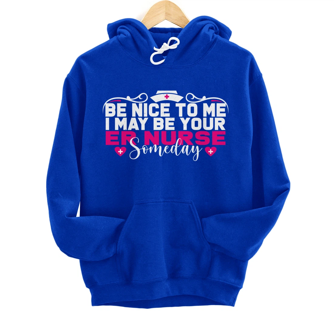 Funny Nursing Lover Be Nice Graphic Women and Girls ER Nurse Pullover Hoodie
