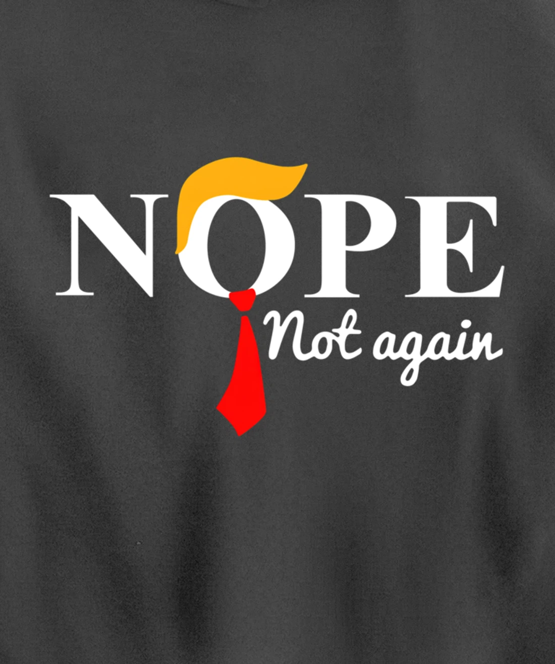 Nope Not Again Funny Trump Pullover Hoodie
