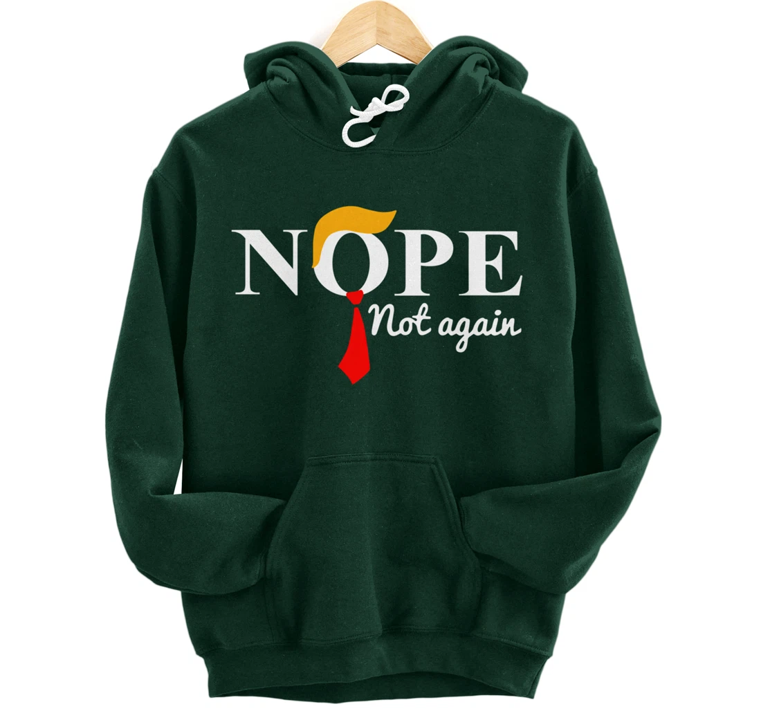 Nope Not Again Funny Trump Pullover Hoodie