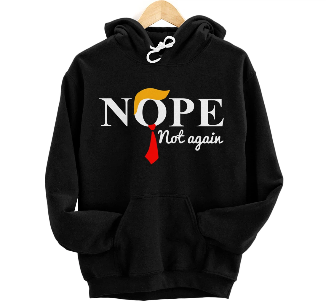 Nope Not Again Funny Trump Pullover Hoodie