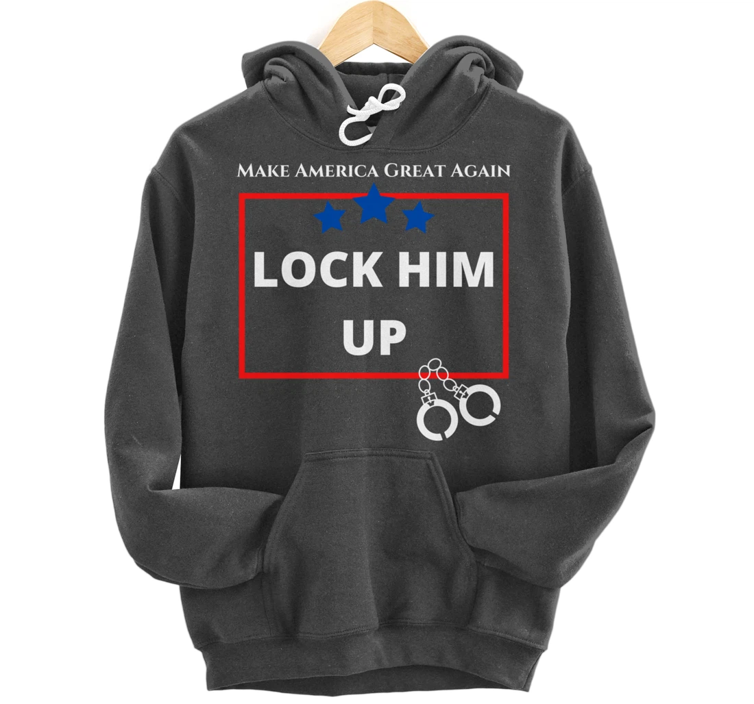 Lock Him Up Shirt - Anti Trump Political Trump for Prison Pullover Hoodie