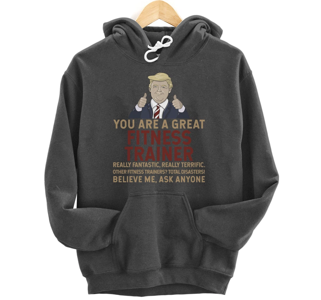 Trump You Are A Great Great Fitness Trainer Pullover Hoodie