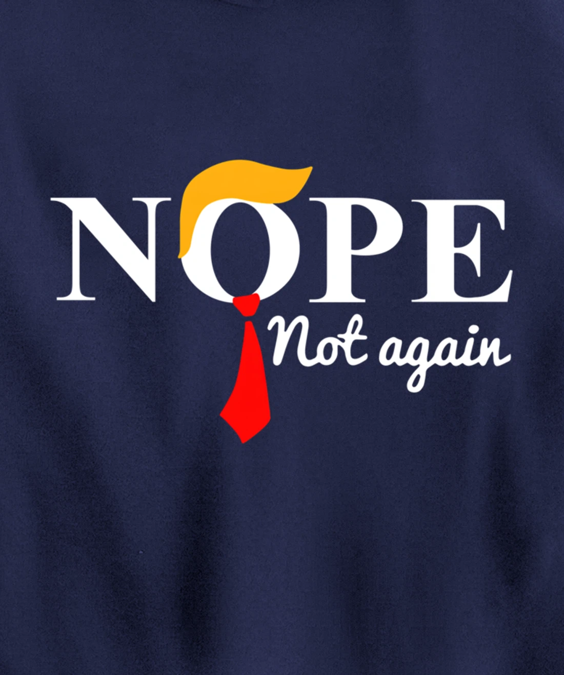 Nope Not Again Funny Trump Pullover Hoodie