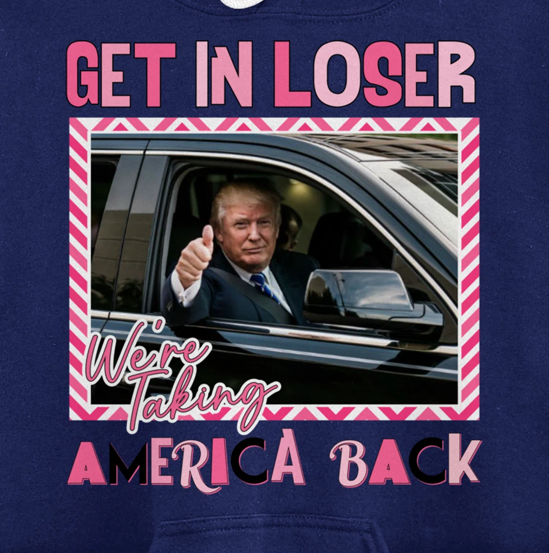 Get In Loser We Are Taking America Back Funny Trump 2024 Pullover Hoodie
