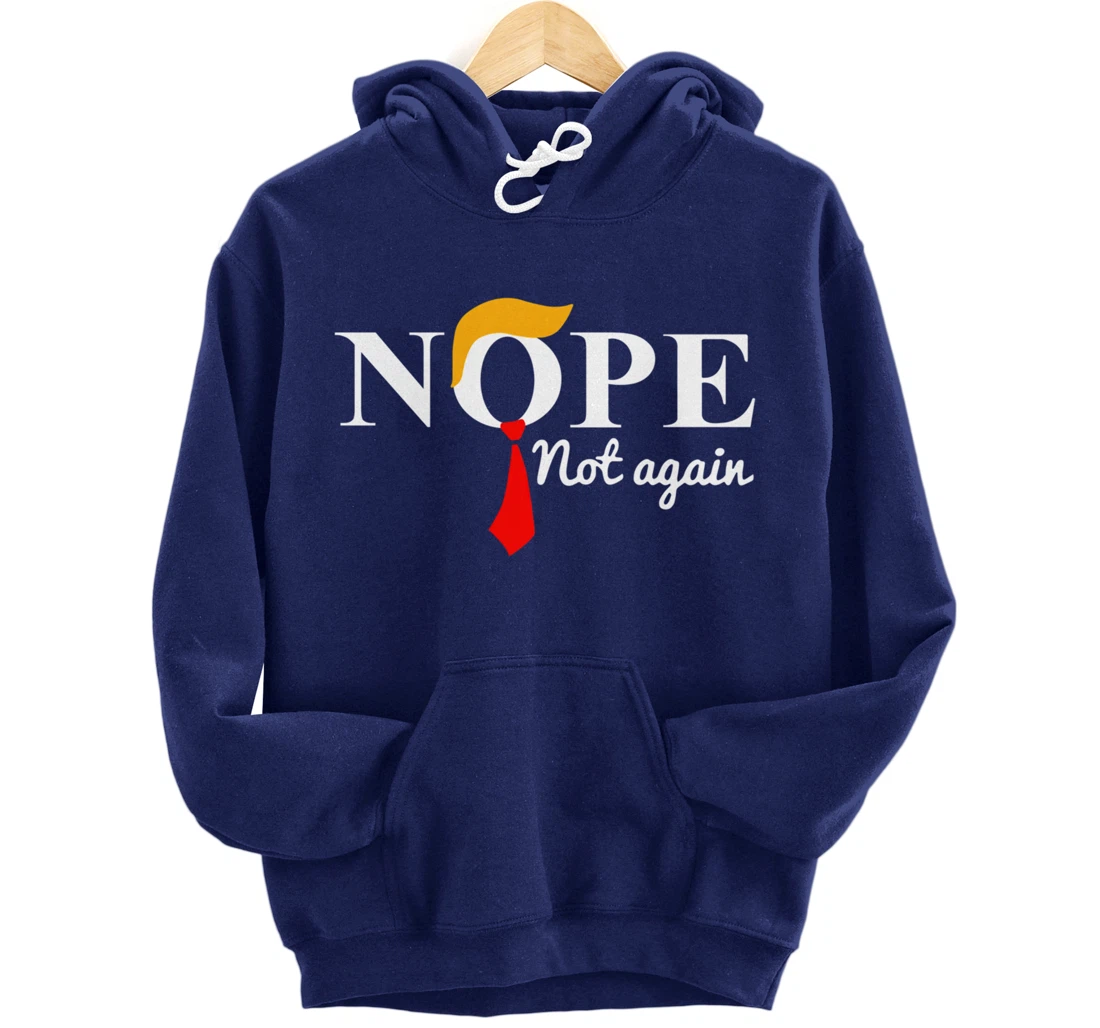 Nope Not Again Funny Trump Pullover Hoodie