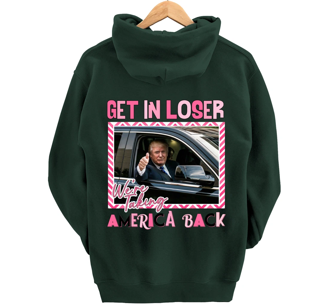 Get In Loser We Are Taking America Back Funny Trump 2024 Pullover Hoodie