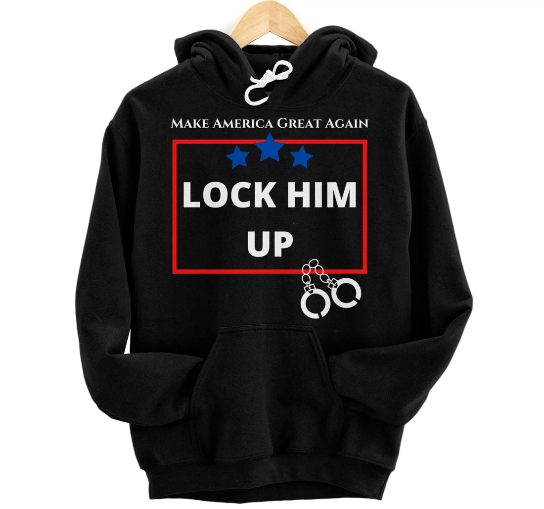 Lock Him Up Shirt - Anti Trump Political Trump for Prison Pullover Hoodie