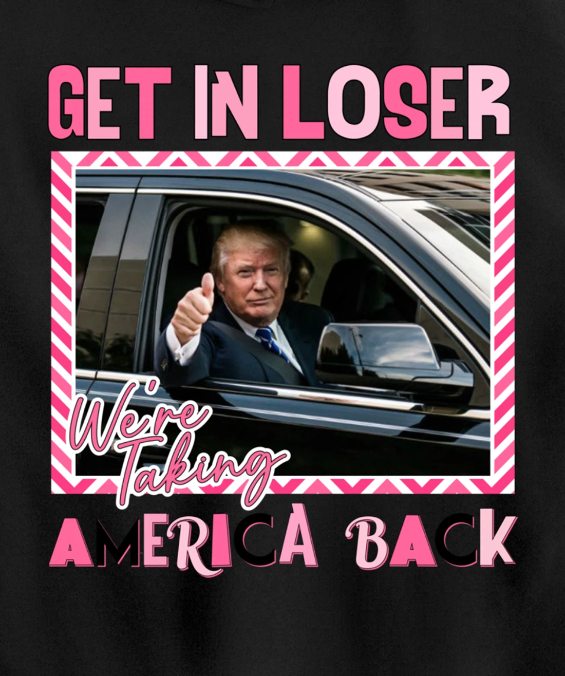 Get In Loser We Are Taking America Back Funny Trump 2024 Pullover Hoodie