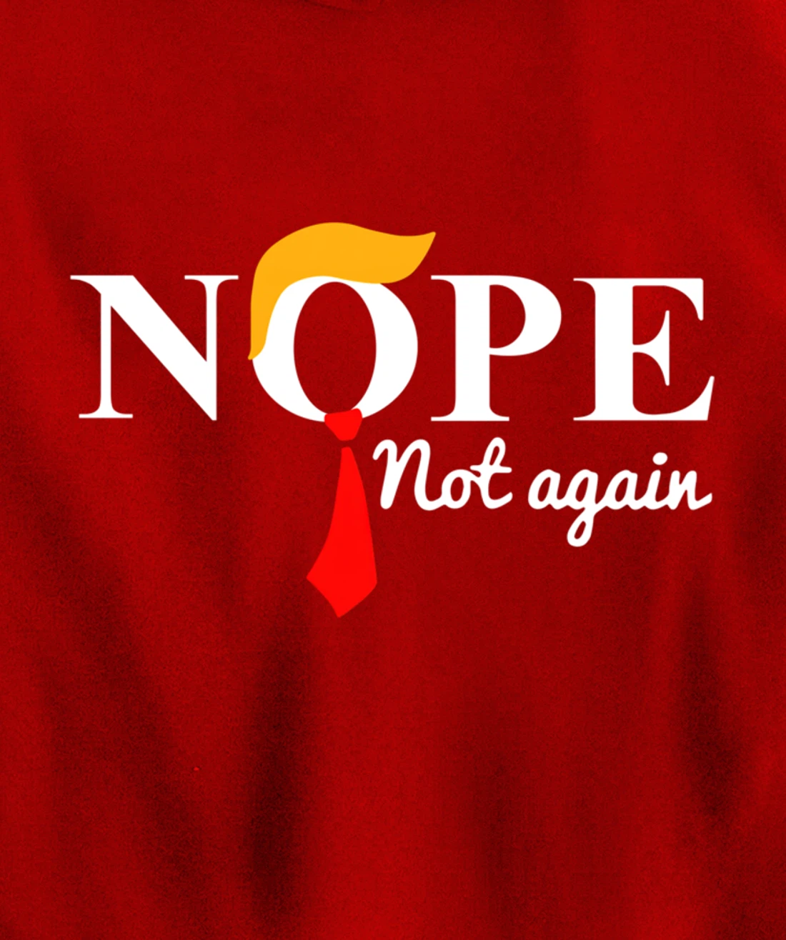 Nope Not Again Funny Trump Pullover Hoodie