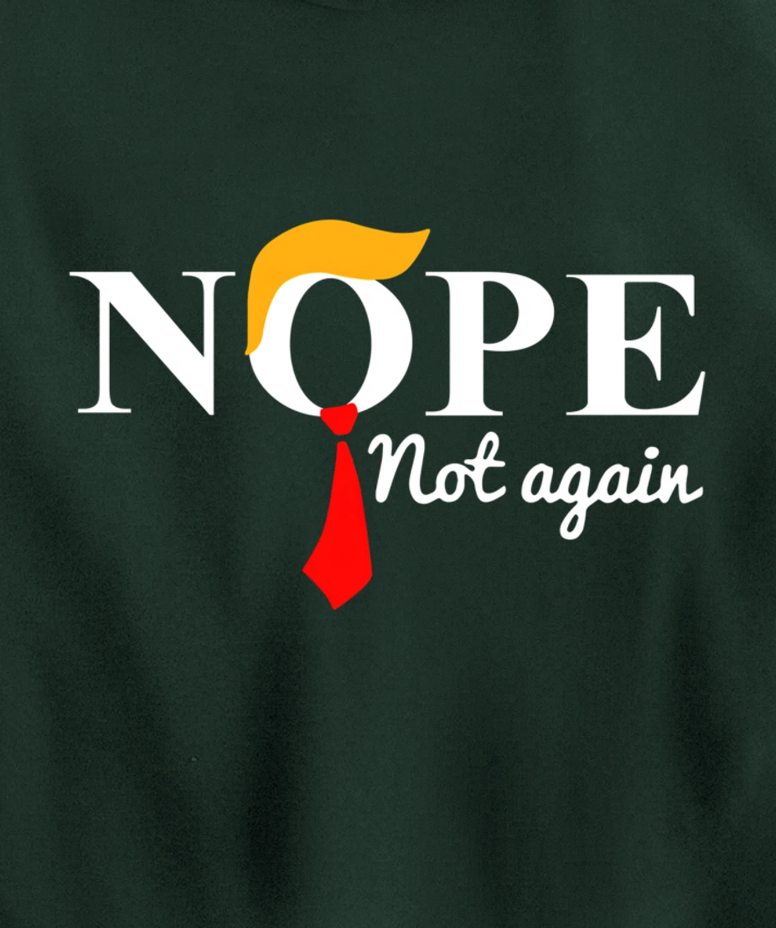 Nope Not Again Funny Trump Pullover Hoodie