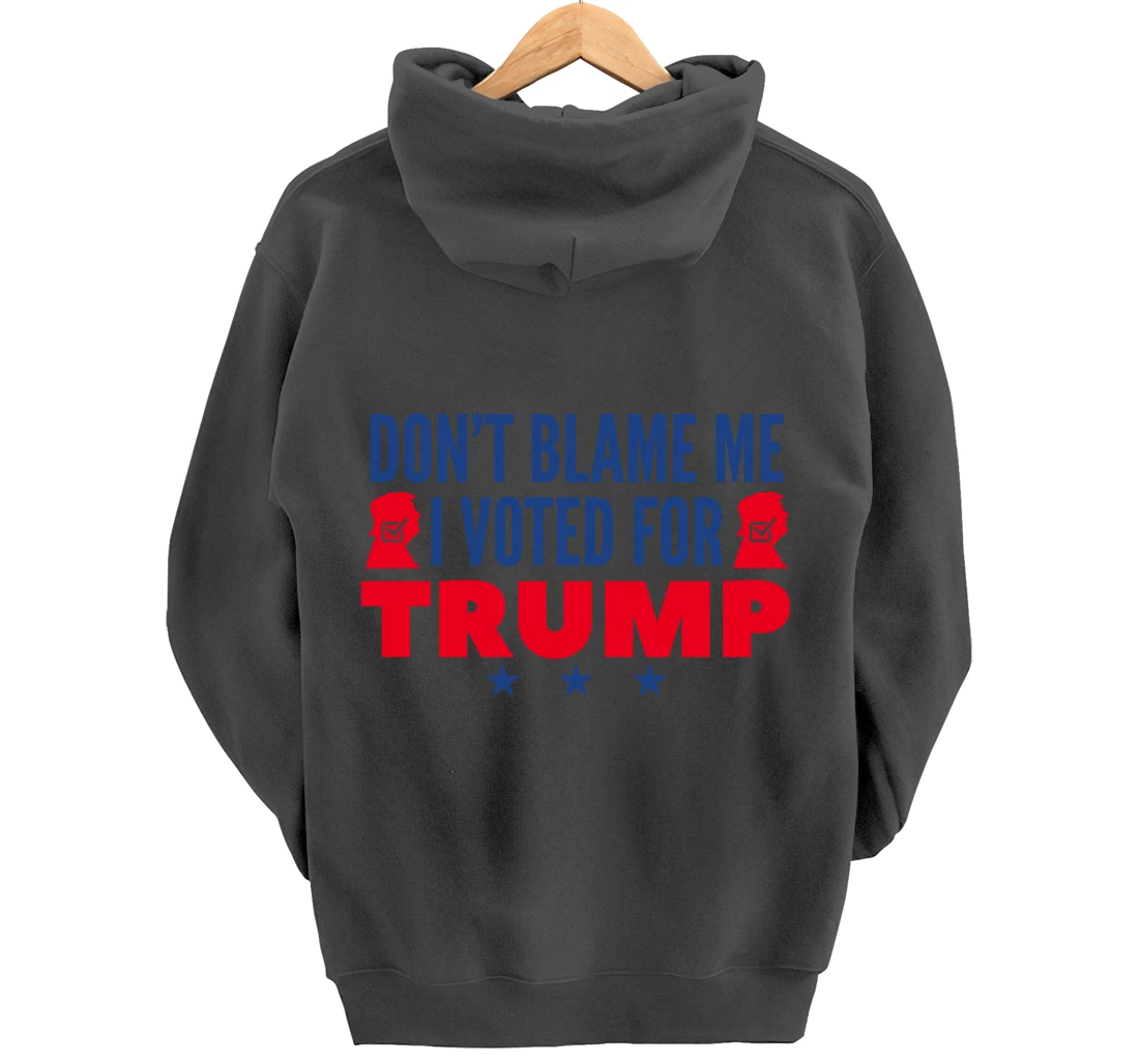 Don't Blame Me I Voted For Trump Pullover Hoodie