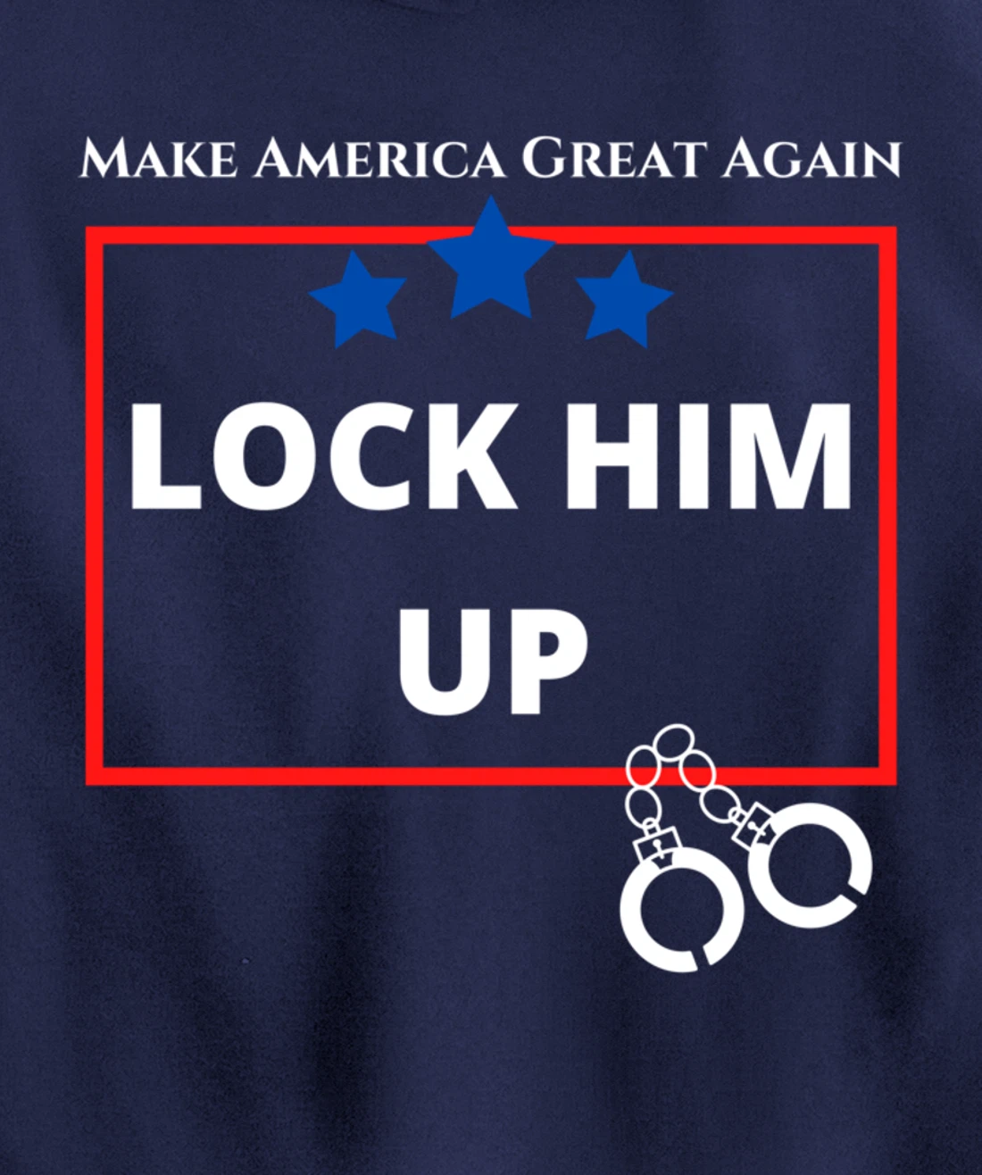 Lock Him Up Shirt - Anti Trump Political Trump for Prison Pullover Hoodie