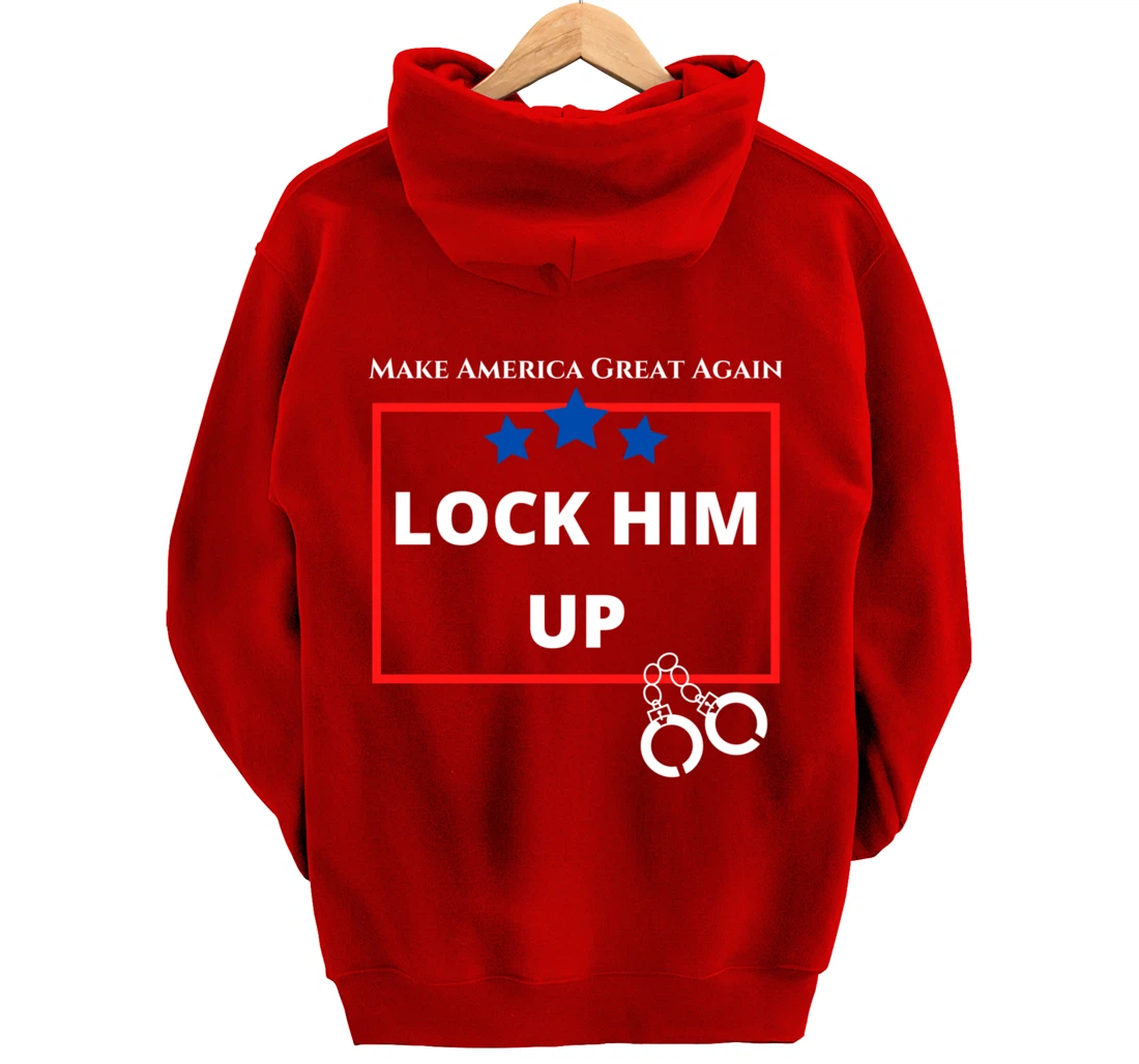 Lock Him Up Shirt - Anti Trump Political Trump for Prison Pullover Hoodie