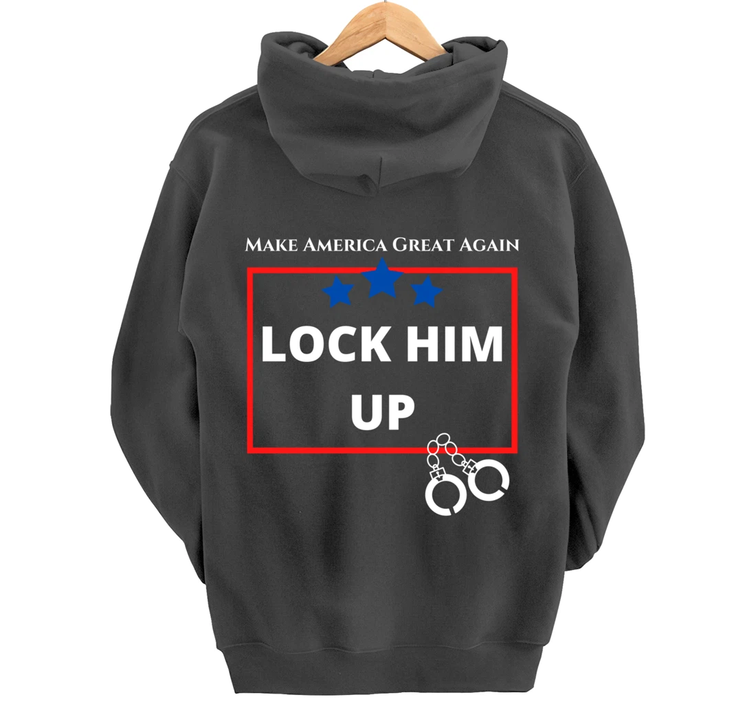 Lock Him Up Shirt - Anti Trump Political Trump for Prison Pullover Hoodie