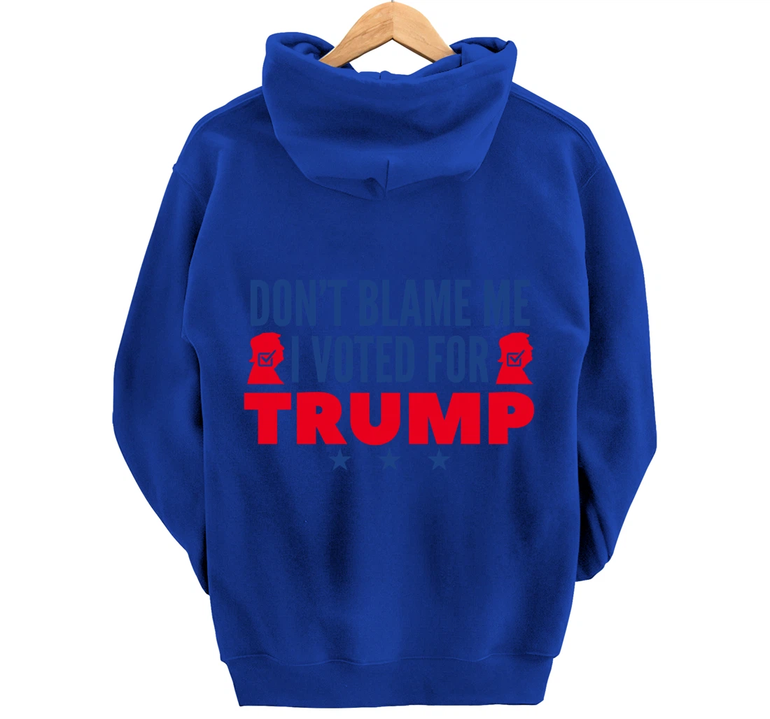 Don't Blame Me I Voted For Trump Pullover Hoodie