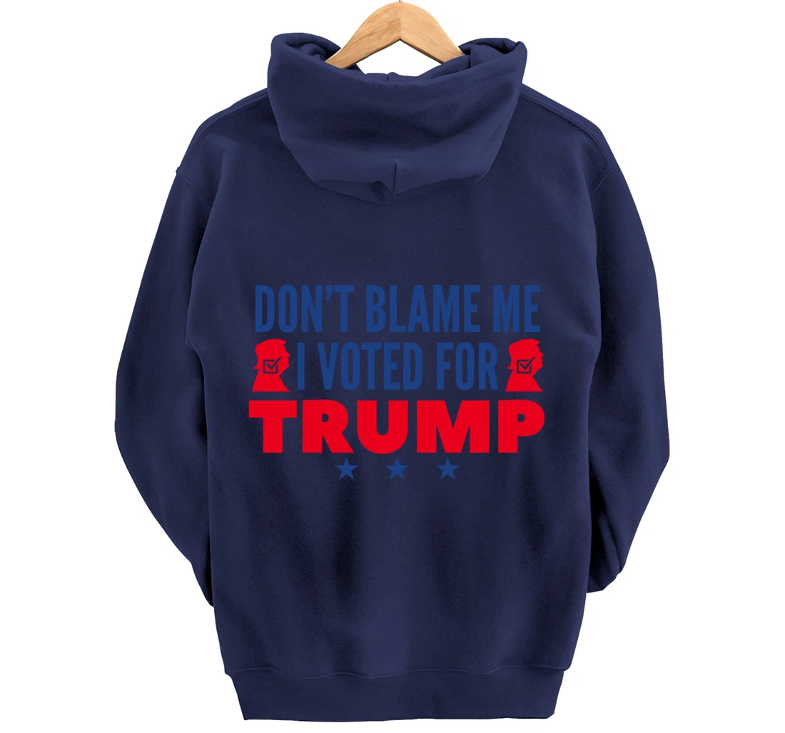Don't Blame Me I Voted For Trump Pullover Hoodie