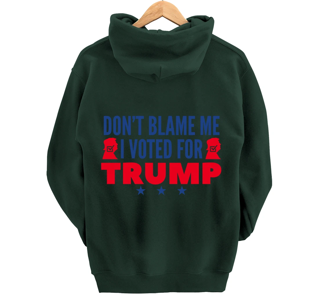 Don't Blame Me I Voted For Trump Pullover Hoodie