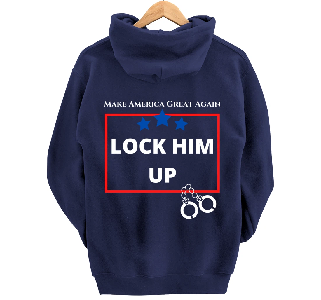 Lock Him Up Shirt - Anti Trump Political Trump for Prison Pullover Hoodie