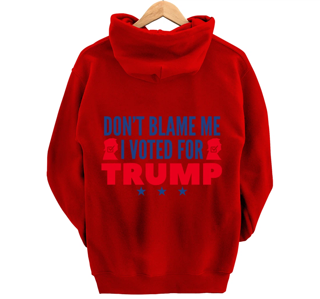 Don't Blame Me I Voted For Trump Pullover Hoodie