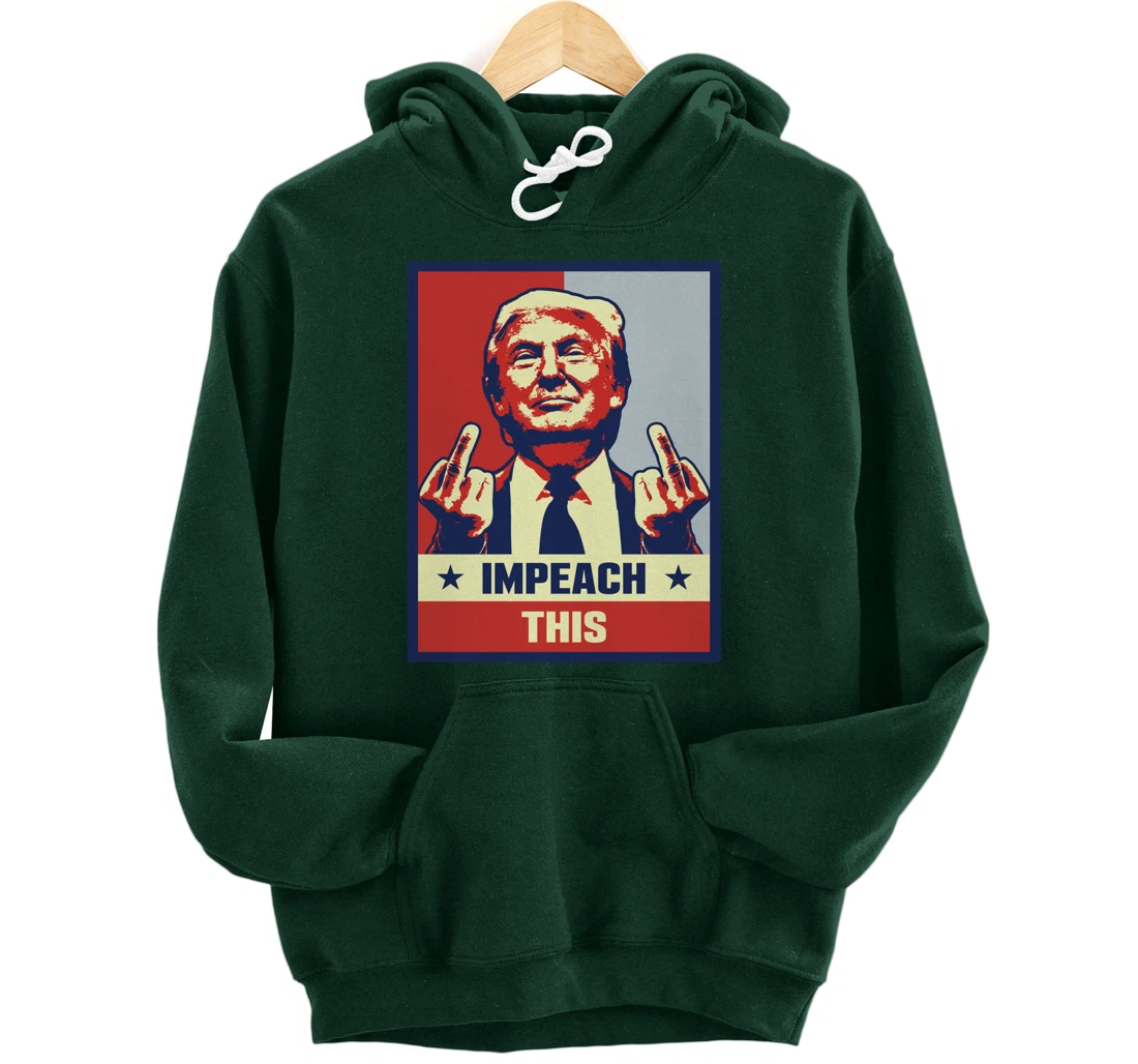 Pro President Donald Trump Supporter Gifts Impeach This Pullover Hoodie