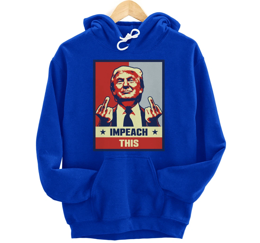 Pro President Donald Trump Supporter Gifts Impeach This Pullover Hoodie