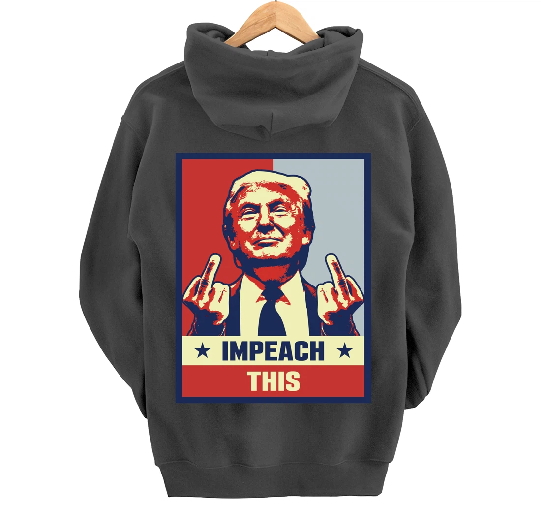 Pro President Donald Trump Supporter Gifts Impeach This Pullover Hoodie