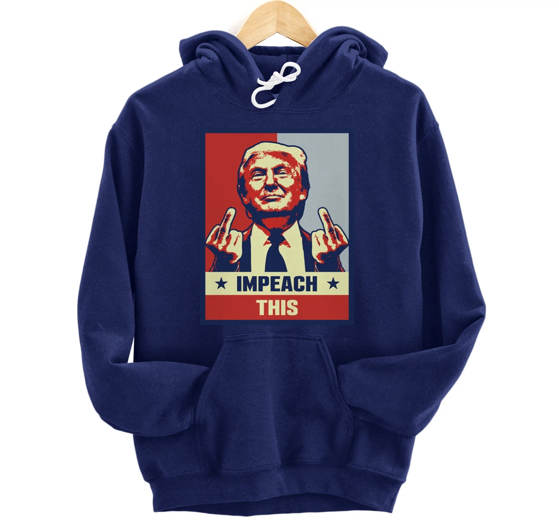 Pro President Donald Trump Supporter Gifts Impeach This Pullover Hoodie