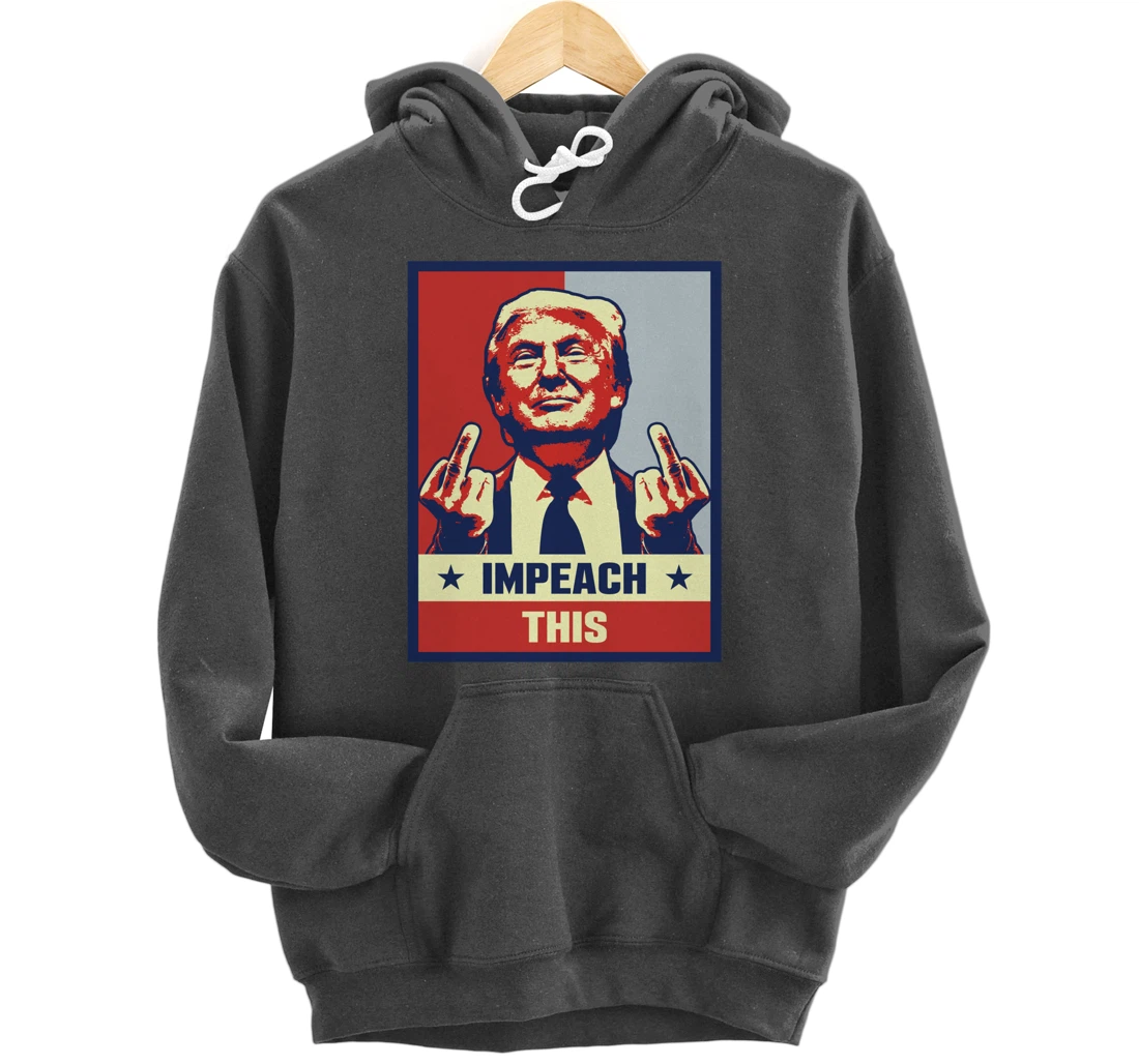 Pro President Donald Trump Supporter Gifts Impeach This Pullover Hoodie