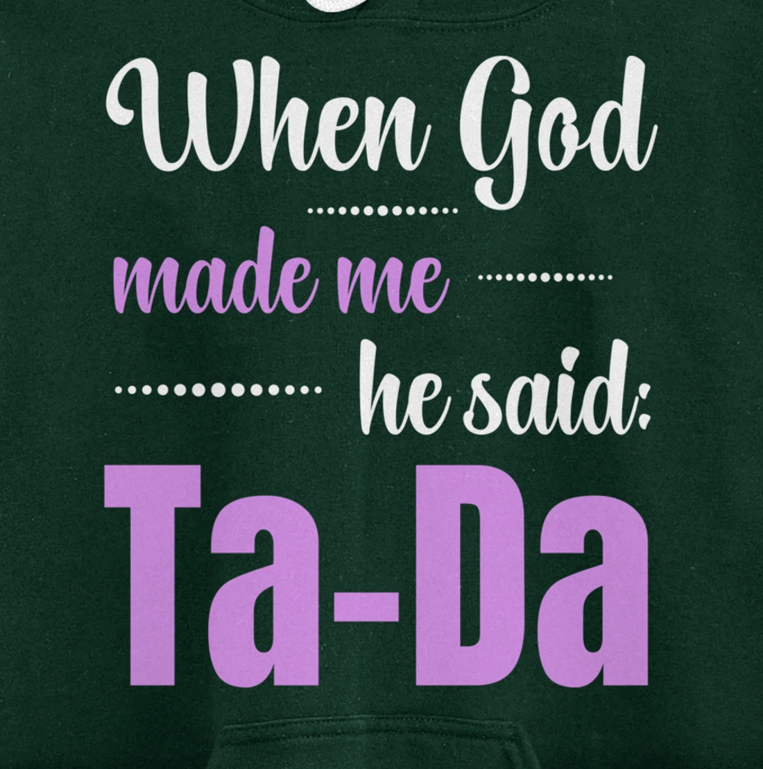 When God Made Me He Said TaDa Funny Pullover Hoodie
