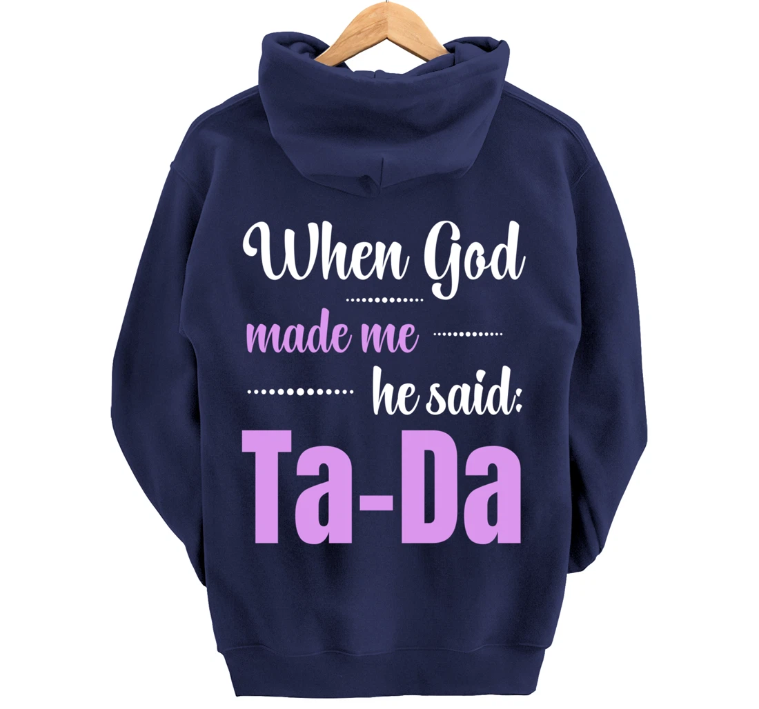When God Made Me He Said TaDa Funny Pullover Hoodie