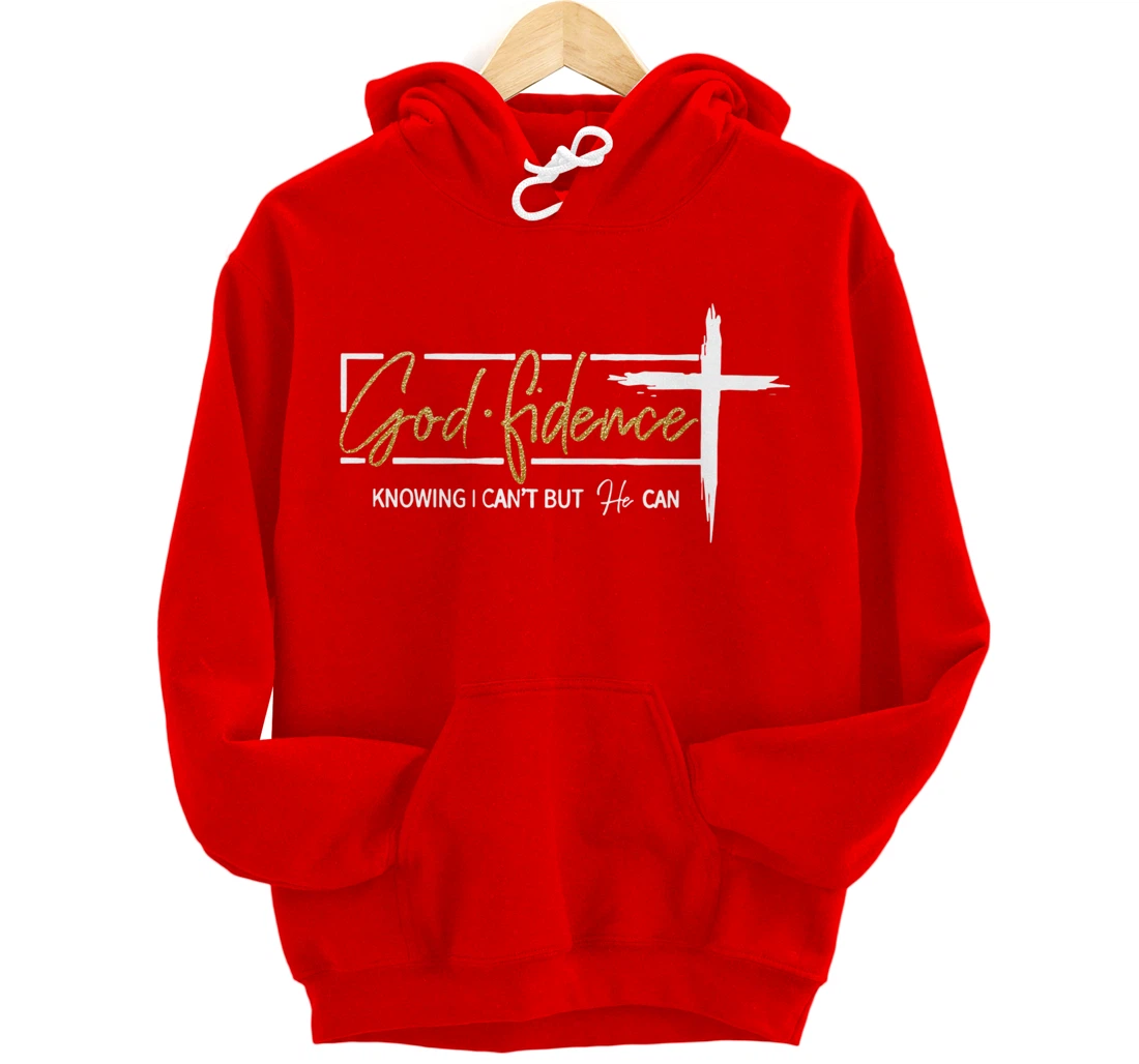 God Fidence Knowing That I Can't, but HE Can Quote Christian Pullover Hoodie