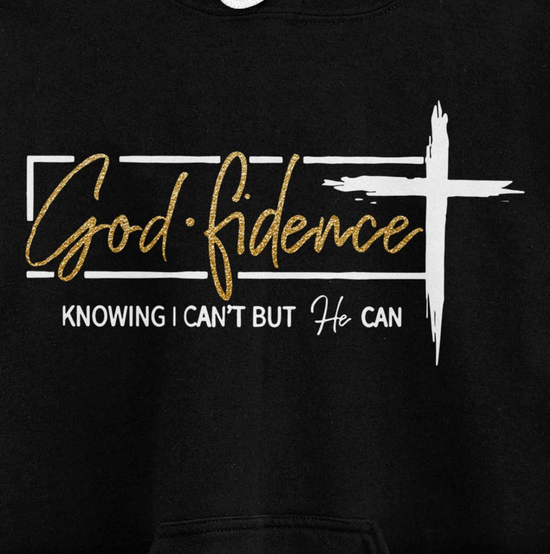 God Fidence Knowing That I Can't, but HE Can Quote Christian Pullover Hoodie